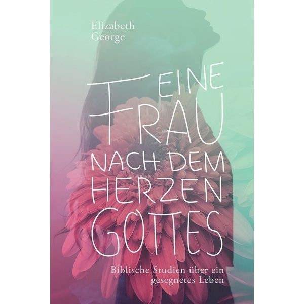 Eine Frau nach dem Herzen Gottes
