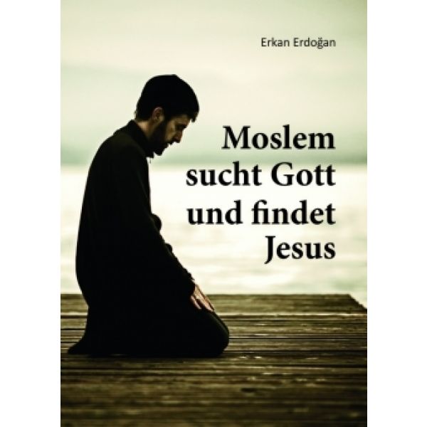 Moslem sucht Gott und findet Jesus