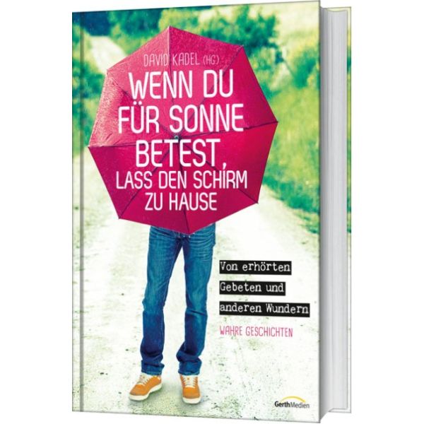 Wenn du für die Sonne betest lass den Schir zu Hause Von erhörten
Gebeten und anderen Wundern Wahre Geschichten PDF Epub-Ebook