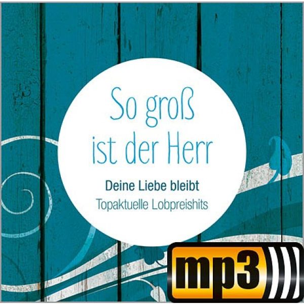 Produktbild des Artikels So groß ist der Herr - Deine Liebe bleibt (MP3-Album - Download)
