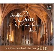 Großer Gott, wir loben dich - Mit Chorälen durch das Jahr 2016