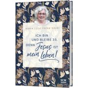 Ich bin und bleibe 33, denn Jesus ist mein Leben!