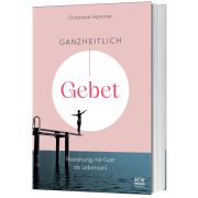 Ganzheitlich Gebet