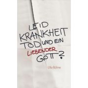 Leid, Krankheit, Tod - und ein liebender Gott?