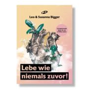 Lebe wie niemals zuvor!