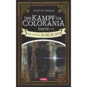 Der Kampf um Colorania: Emith und die letzte Schlacht Bd.7