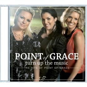 Turn Up The Music: The Hits Of Point Of Grace