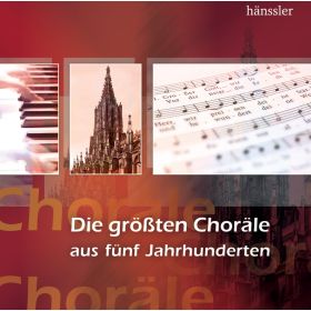 Die größten Choräle aus fünf Jahrhunderten