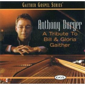 Anthony Burger - A Tribute To Bill & Gloria Gaither