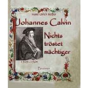 Johannes Calvin: Nichts tröstet mächtiger