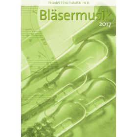 Bläsermusik 2017 - Trompetenstimme in B