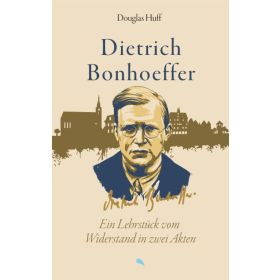 Dietrich Bonhoeffer. Ein Lehrstück vom Widerstand in zwei Akten