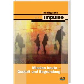 Mission heute - Gestalt und Begründung