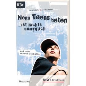 Wenn Teens beten ... ist nichts unmöglich