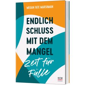 Endlich Schluss mit dem Mangel - Zeit für Fülle