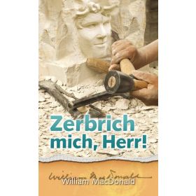 Zerbrich mich, Herr!