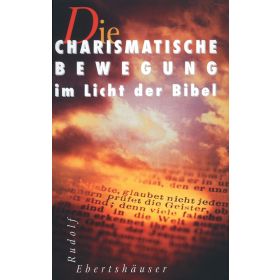 Die Charismatische Bewegung im Licht der Bibel