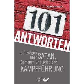 101 Antworten auf Fragen über Satan, Dämonen und geistliche Kampfführung