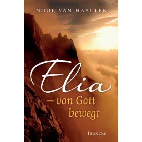 Elia - von Gott bewegt