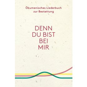 Ökumenisches Liederbuch zur Bestattung "Denn du bist bei mir"