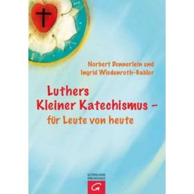 Luthers Kleiner Katechismus - für Leute von heute