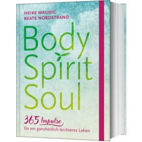 Body, Spirit, Soul - 365 Impulse für ein ganzheitlich leichteres Leben