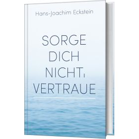 Sorge dich nicht, vertraue!