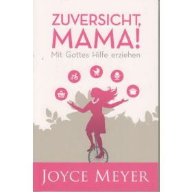 Zuversicht, Mama!