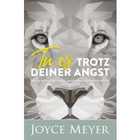 Tu es trotz deiner Angst