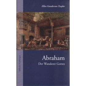 Abraham - Der Wanderer Gottes
