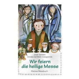 Wir feiern die heilige Messe