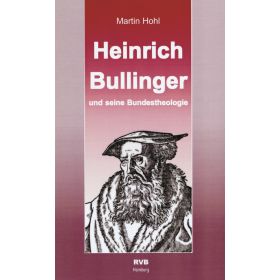 Heinrich Bullinger und seine Bundestheologie