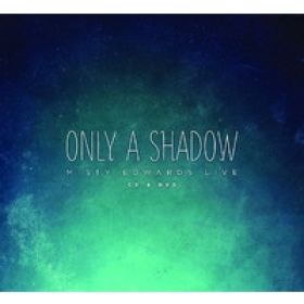 Only A Shadow - Live