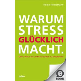 Warum Stress glücklich macht