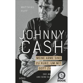 Johnny Cash: Meine Arme sind zu kurz, um mit Gott zu boxen