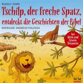 Tschilp, der freche Spatz, entdeckt die Geschichten der Bibel