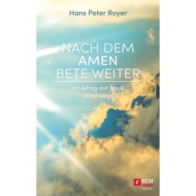 Nach dem Amen bete weiter