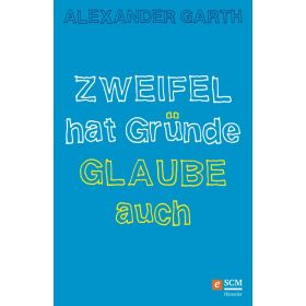 Zweifel hat Gründe – Glaube auch