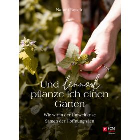 Und dennoch pflanze ich einen Garten