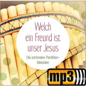 Welch ein Freund ist unser Jesus - Die schönsten Panflöten-Melodien