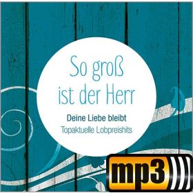 Produktbild des Artikels So groß ist der Herr - Deine Liebe bleibt (MP3-Album - Download)