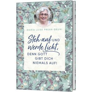 Produktbild des Artikels Steh auf und werde Licht, denn Gott gibt dich niemals auf! (Buch - Gebunden)