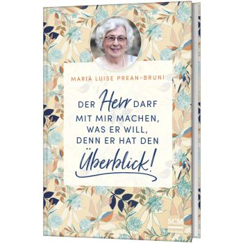 Der Herr darf mit mir machen, was er will, denn er hat den Überblick!