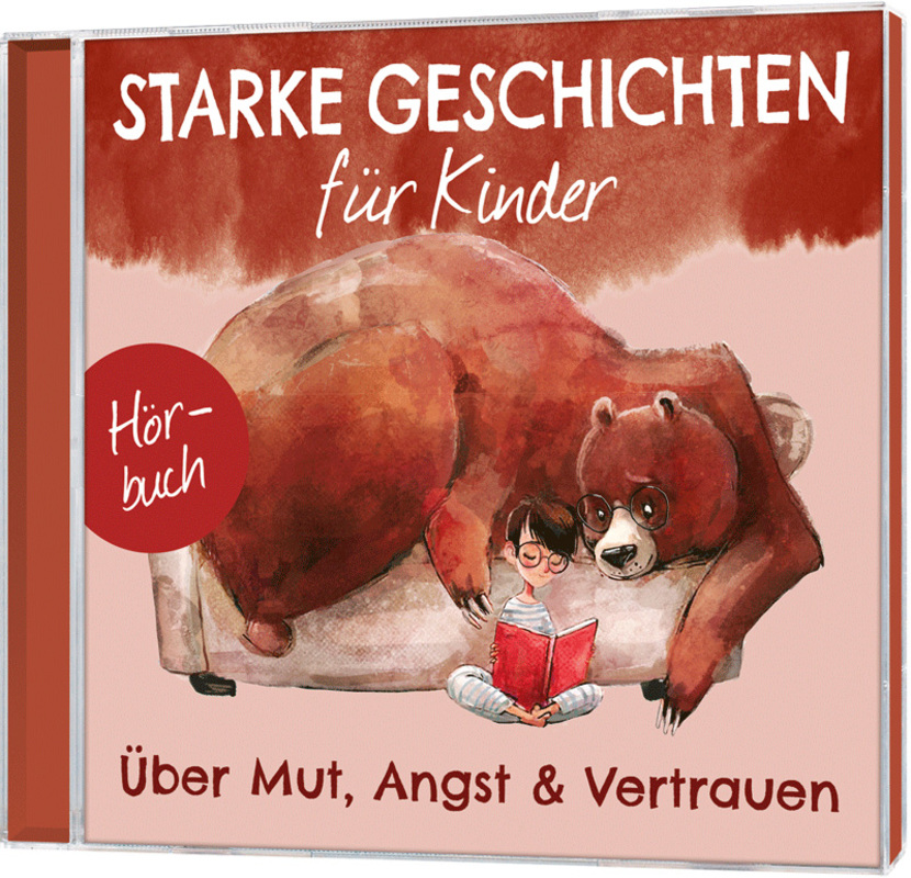 Starke Geschichten für Kinder - Über Mut, Angst & Vertrauen - Hörbuch